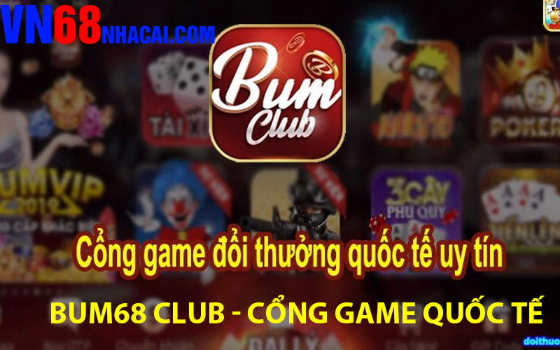 Bum68 Club – Cổng game quốc tế huyền thoại trở lại