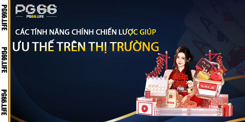 Cac Tinh Nang Chinh Chien Luoc Giup Pg66 Chiem Uu The Tren Thi Truong