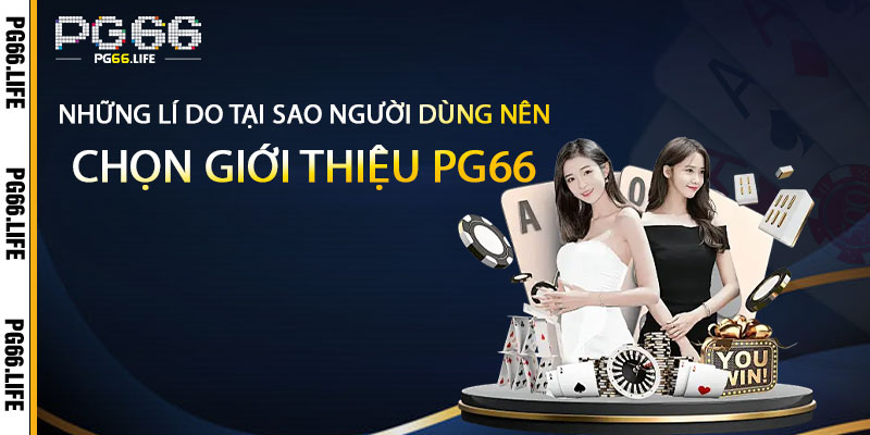 Những-Lí-Do-Tại-Sao-Người-Dùng-Nên-Chọn-Giới-Thiệu-Pg66
