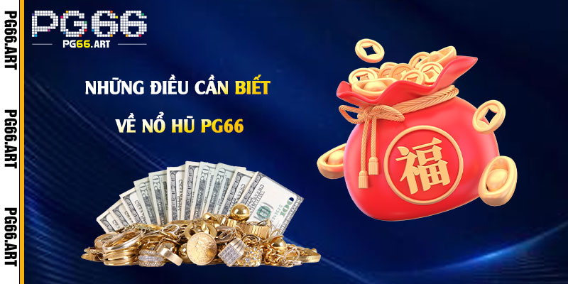 Những điều cần biết về Nổ Hũ Pg66